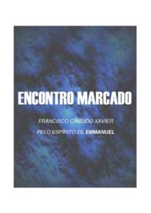 Encontro Marcado (psicografia Chico Xavier – espirito Emmanuel)